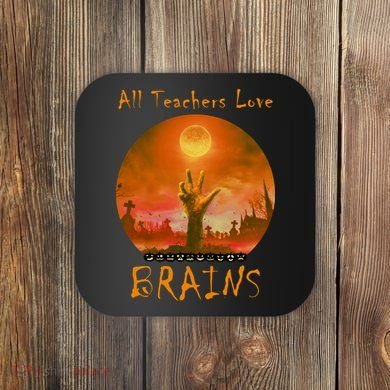 All Teachers Love Brains Zombie Coaster