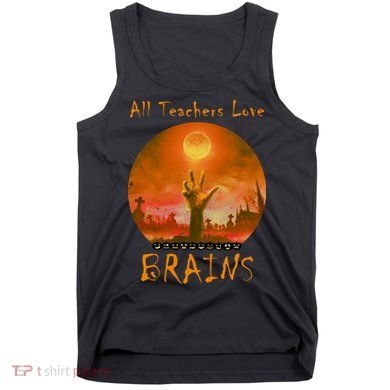 All Teachers Love Brains Zombie Tank Top