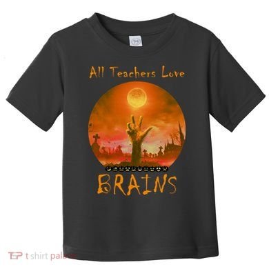 All Teachers Love Brains Zombie Toddler T-Shirt