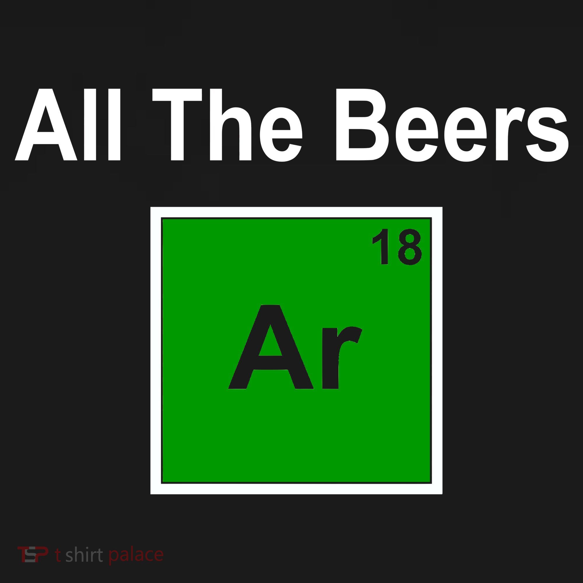 All The Beer ARGON T-Shirt