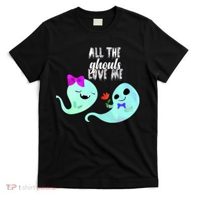 All The Ghouls Love Me T-Shirt