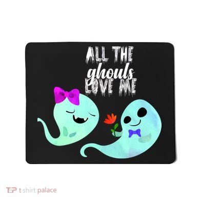 All The Ghouls Love Me Mousepad