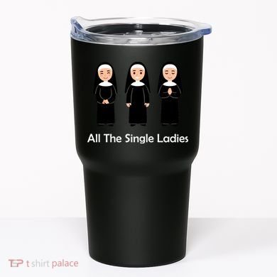 All The Single Ladies Nun Tumbler