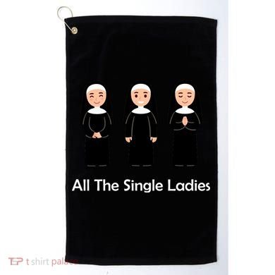 All The Single Ladies Nun Golf Towel