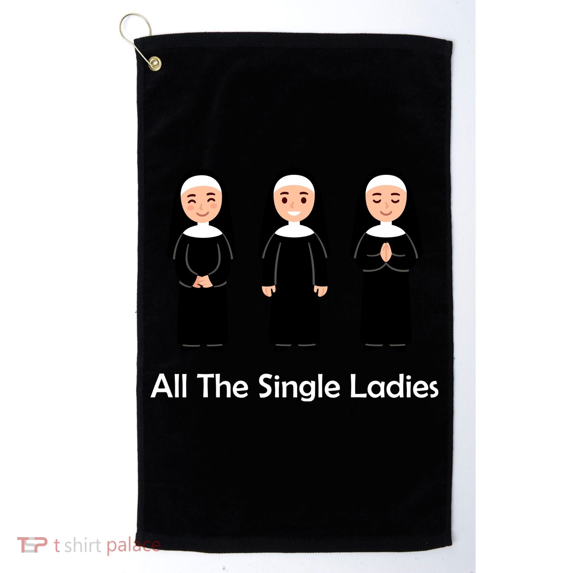 All The Single Ladies Nun Golf Towel
