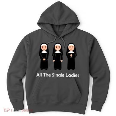 All The Single Ladies Nun Hoodie