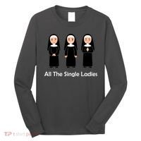 All The Single Ladies Nun Long Sleeve Shirt thumb 0
