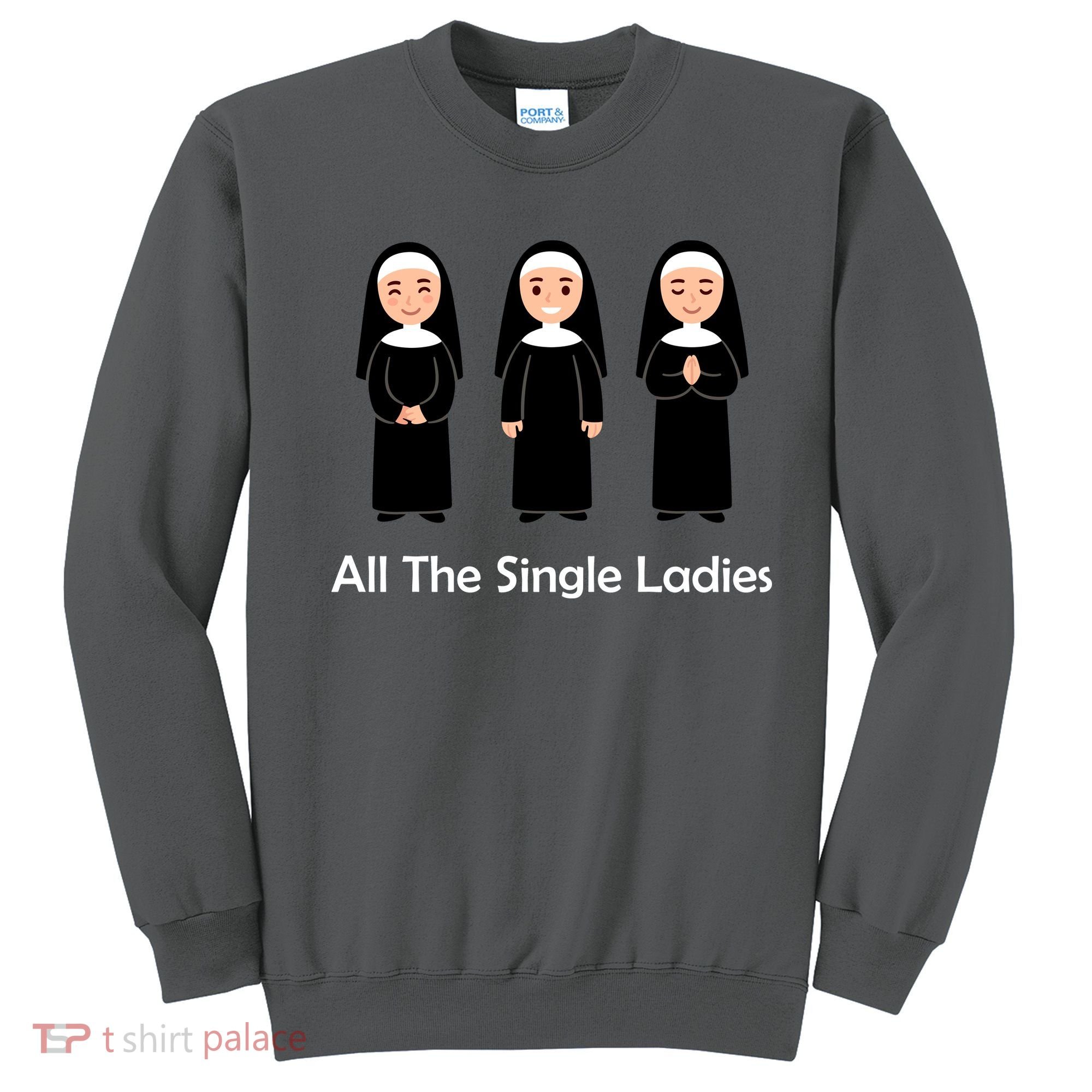 All The Single Ladies Nun Sweatshirt