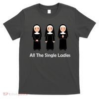 All The Single Ladies Nun T-Shirt thumb 0