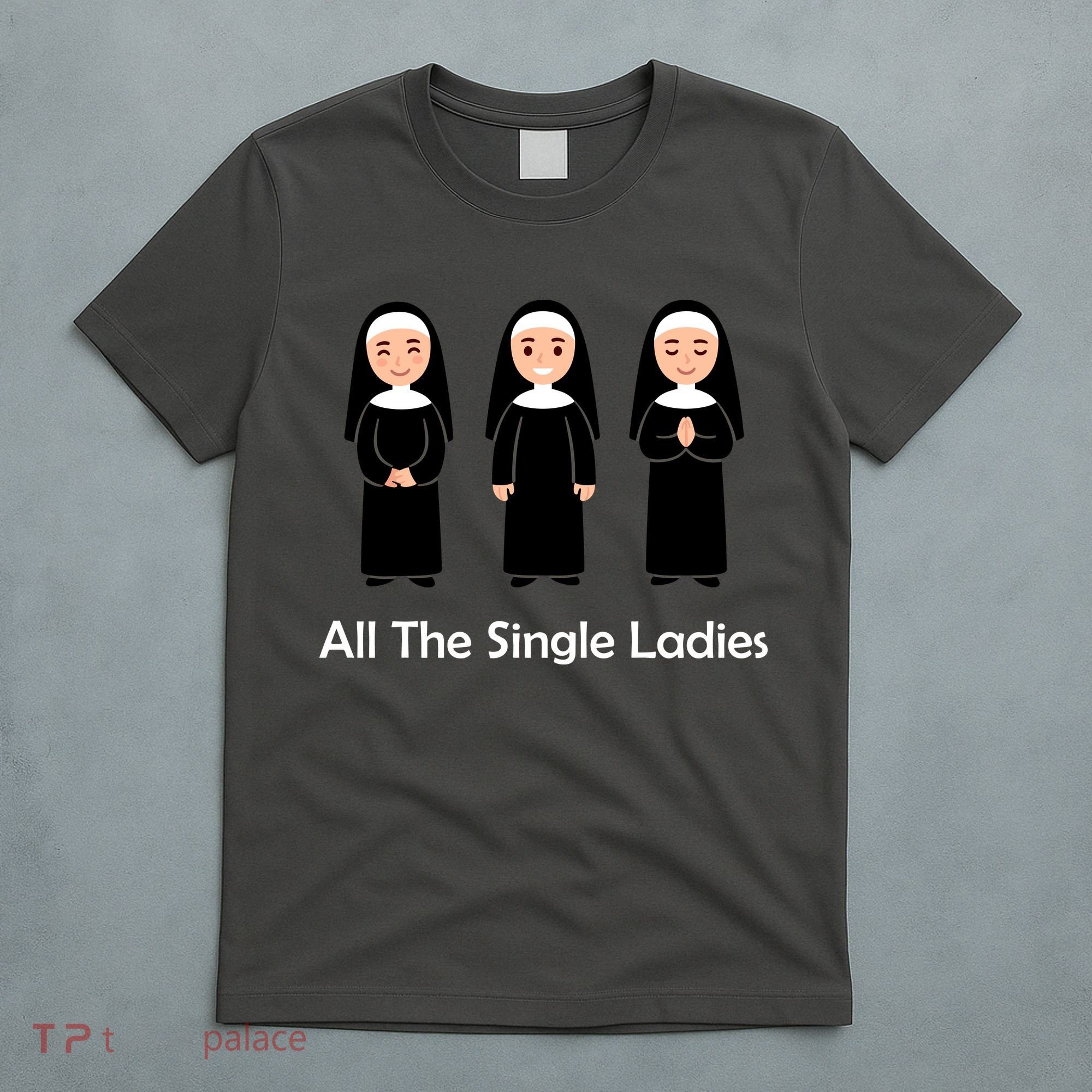 All The Single Ladies Nun T-Shirt