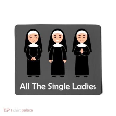 All The Single Ladies Nun Mousepad