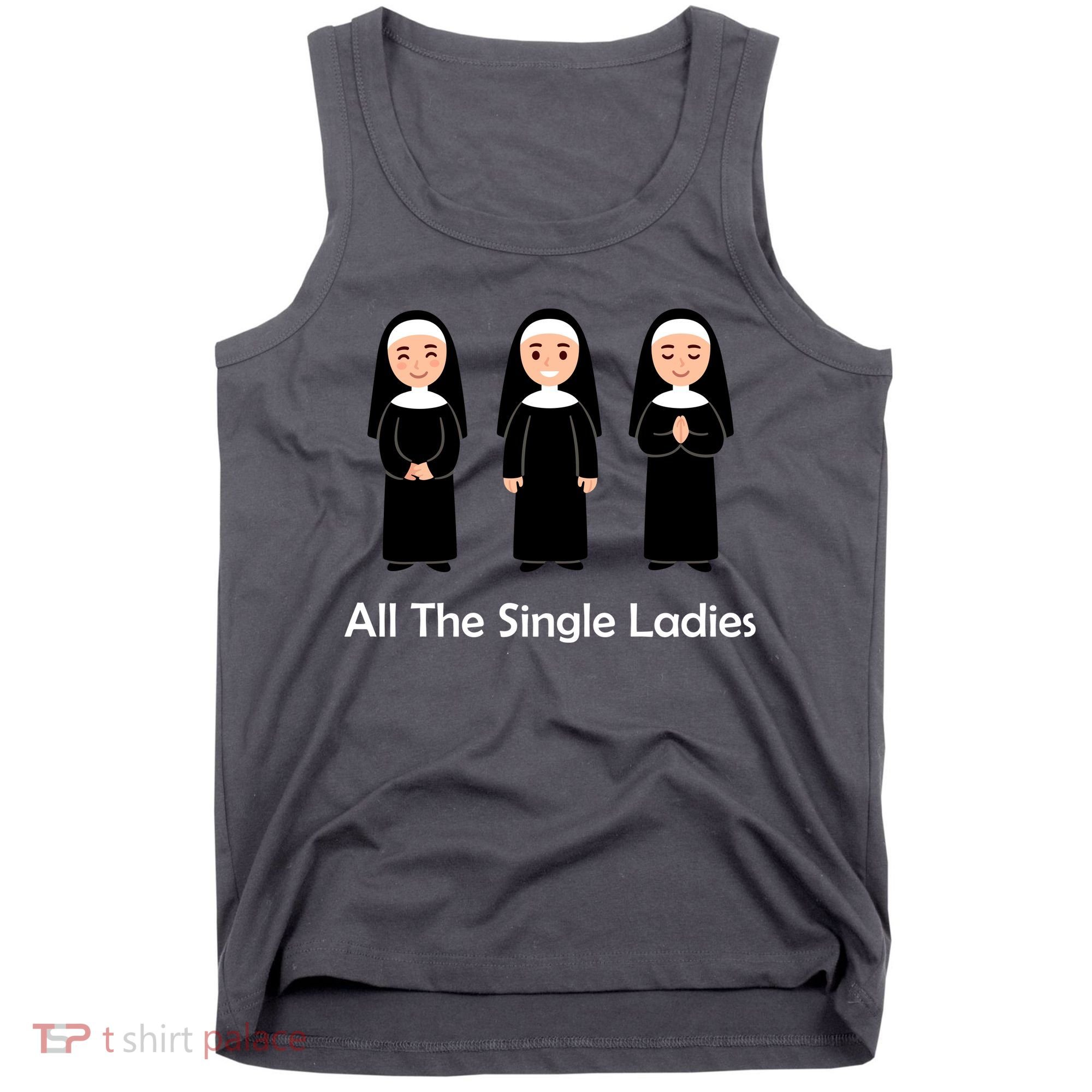 All The Single Ladies Nun Tank Top