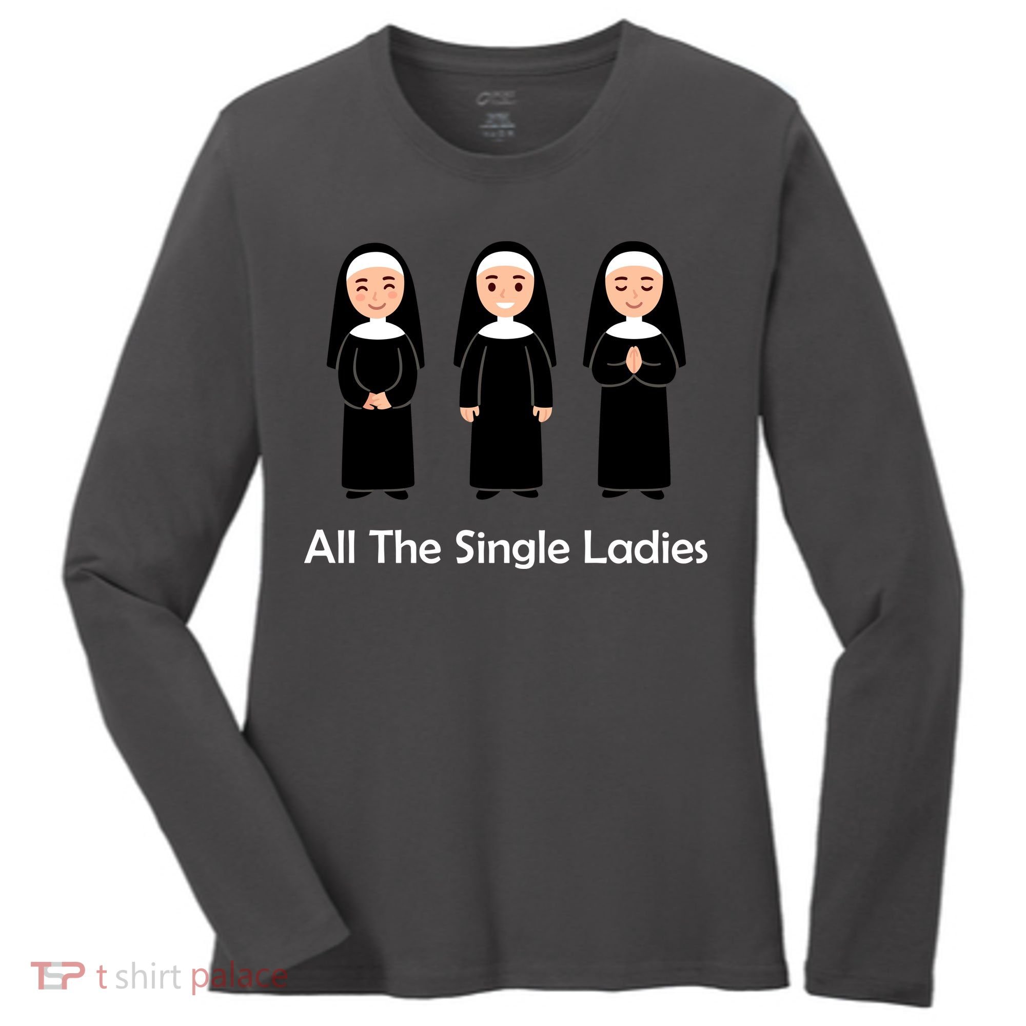 All The Single Ladies Nun Women's Long Sleeve Shirt