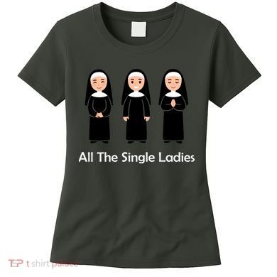 All The Single Ladies Nun Women's T-Shirt