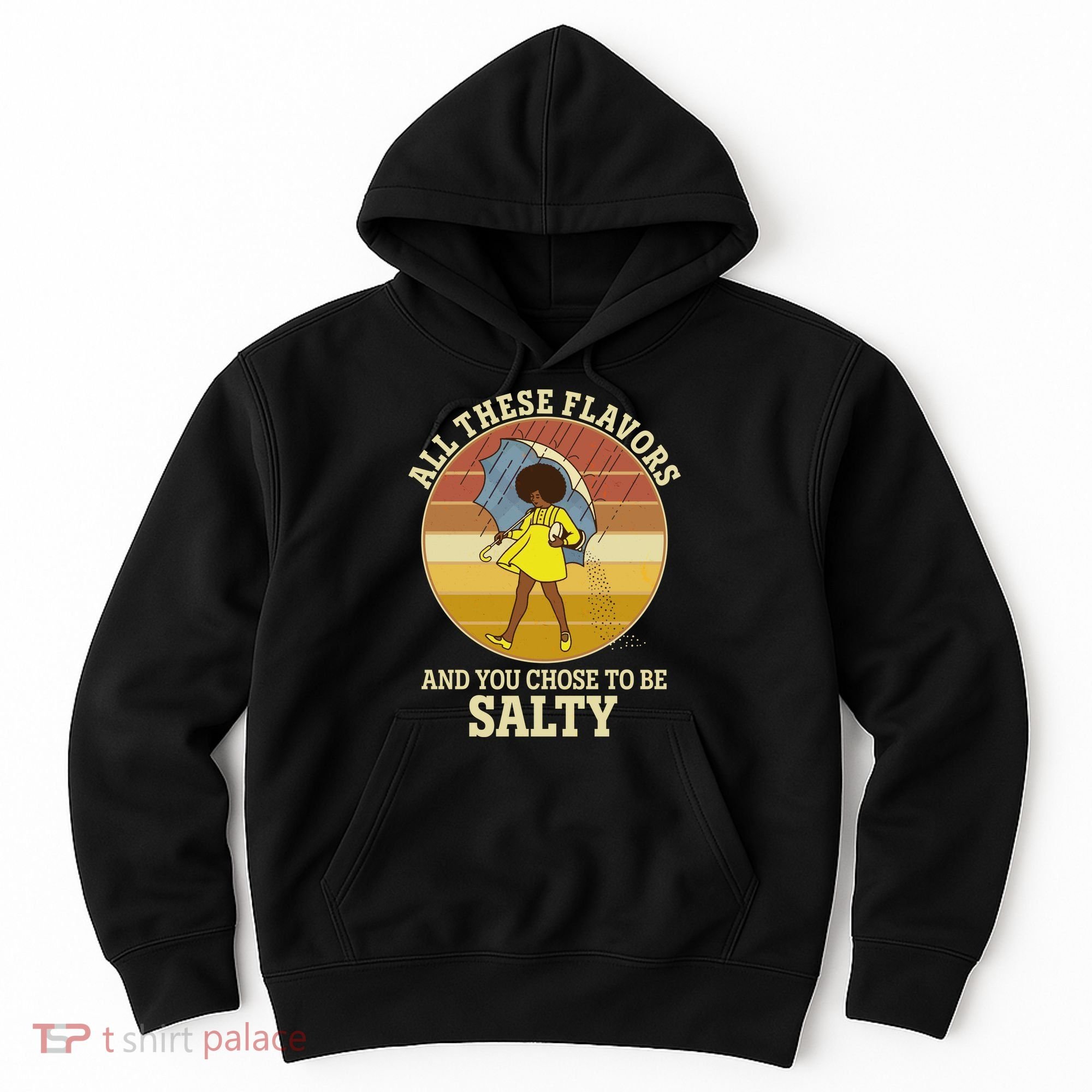 All These Flavors And You Chose To Be Salty Hoodie