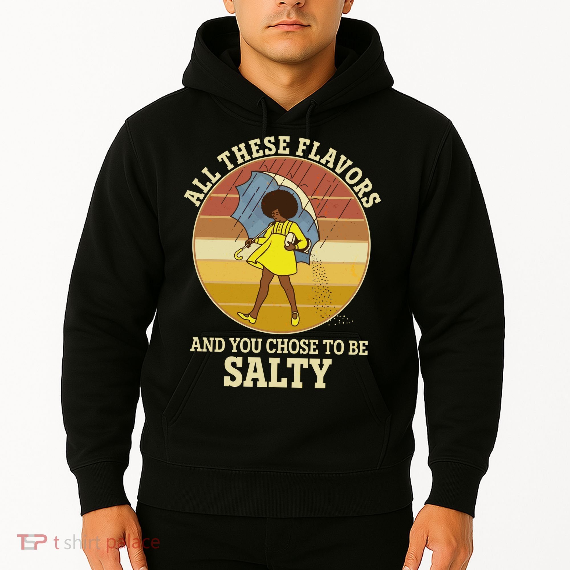 All These Flavors And You Chose To Be Salty Hoodie