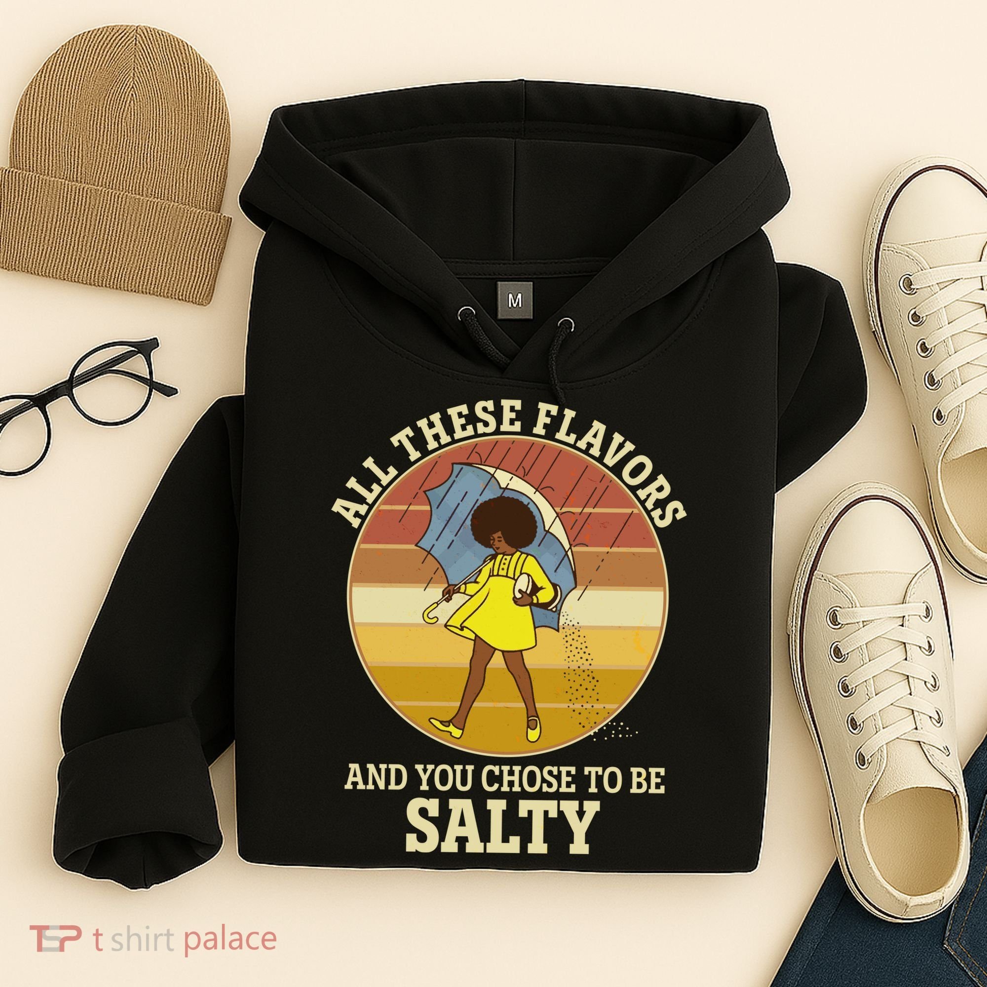 All These Flavors And You Chose To Be Salty Hoodie