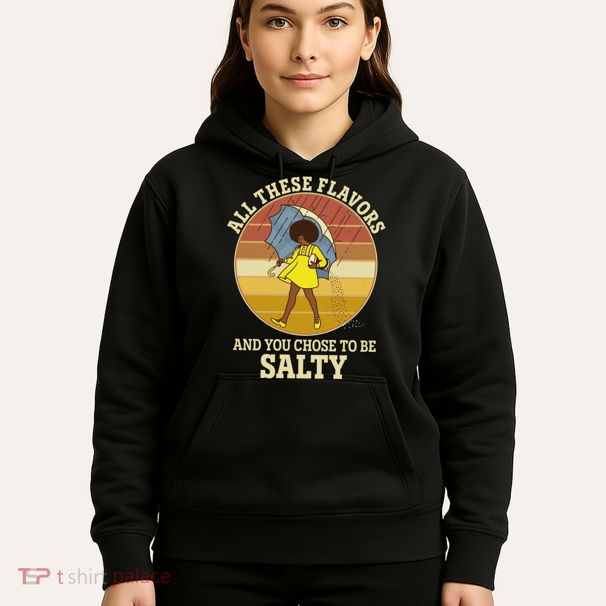 All These Flavors And You Chose To Be Salty Hoodie
