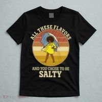 All These Flavors And You Chose To Be Salty T-Shirt thumb 5