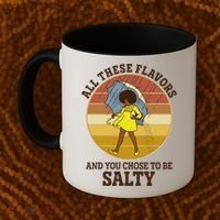 All These Flavors And You Chose To Be Salty Coffee Mug thumb 2