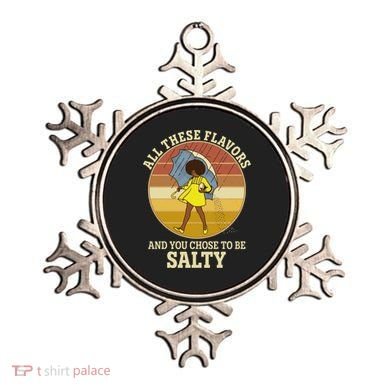 All These Flavors And You Chose To Be Salty Ornament