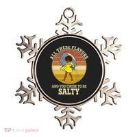 All These Flavors And You Chose To Be Salty Ornament thumb 0