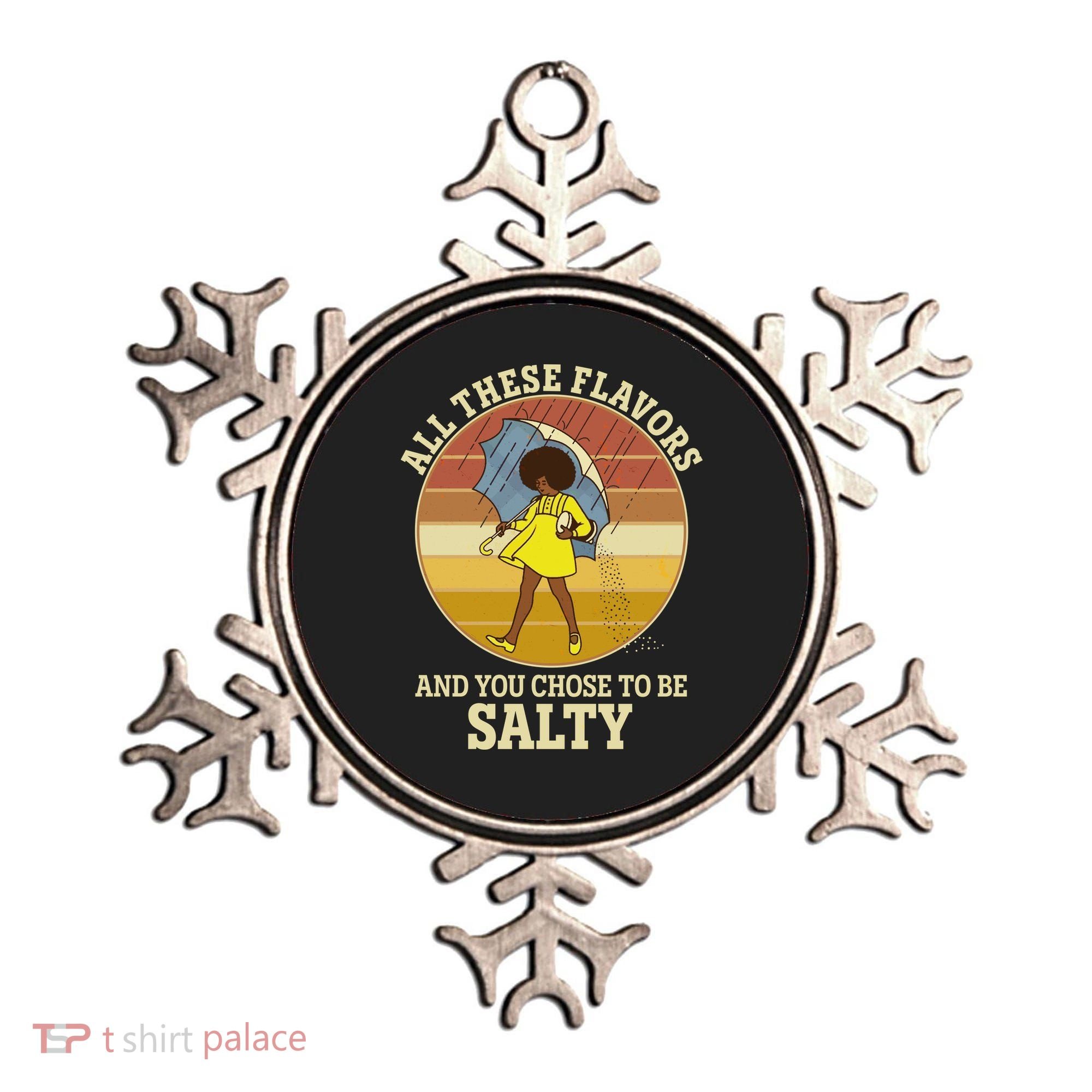 All These Flavors And You Chose To Be Salty Ornament