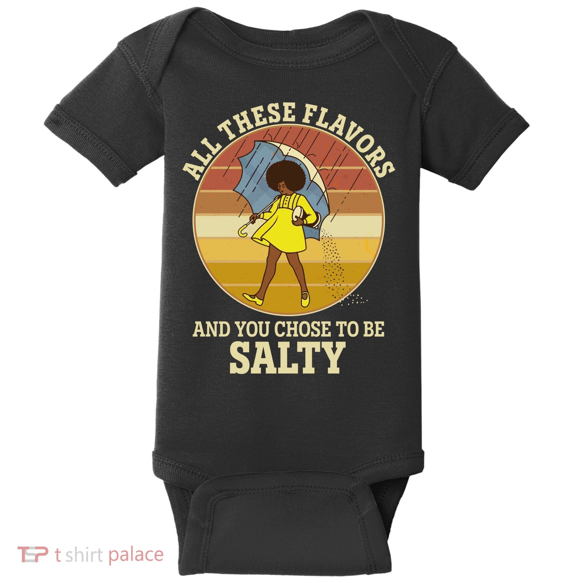 All These Flavors And You Chose To Be Salty Baby Bodysuit