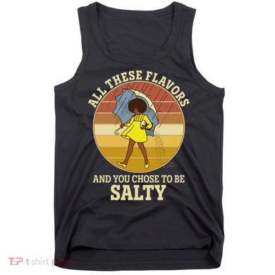 All These Flavors And You Chose To Be Salty Tank Top