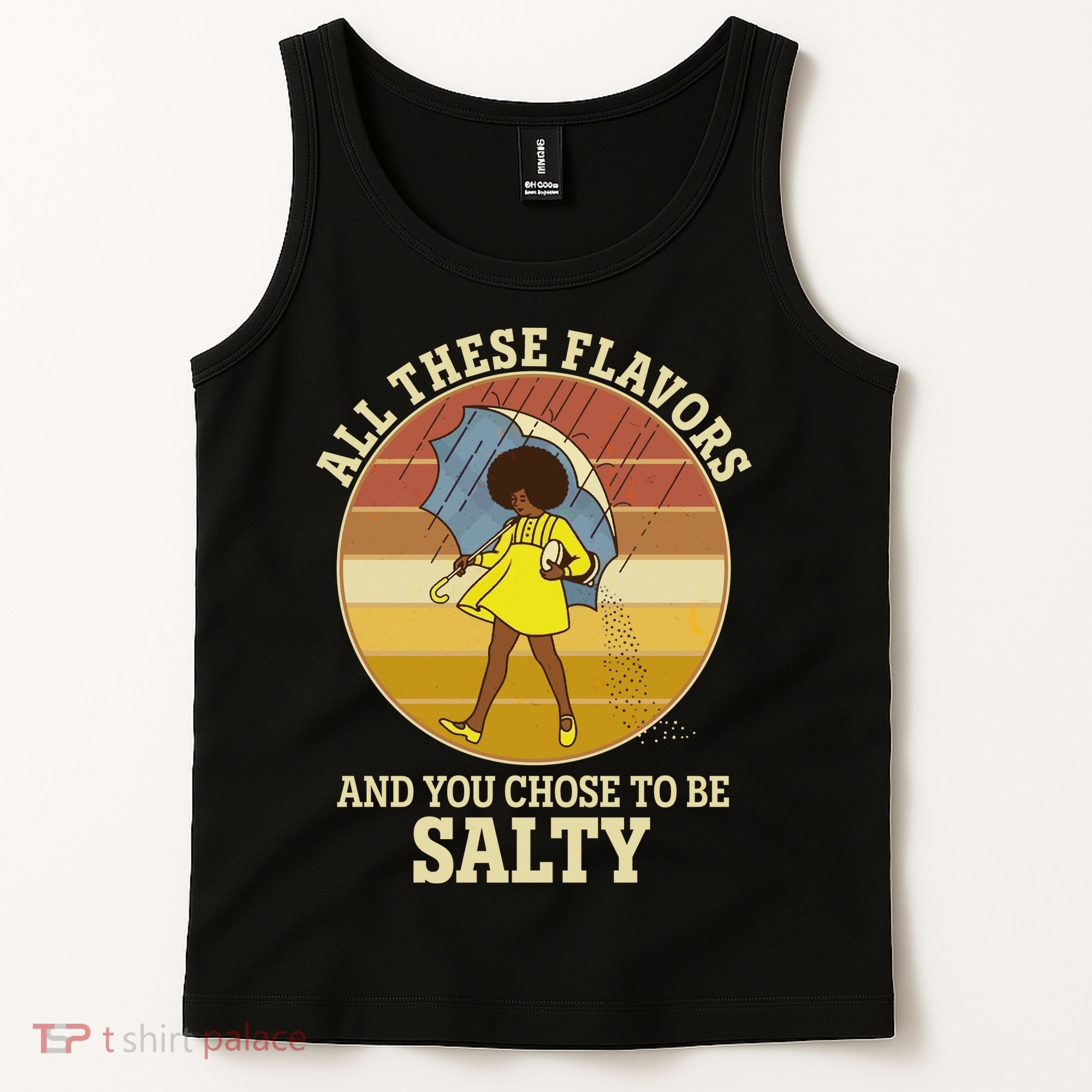 All These Flavors And You Chose To Be Salty Tank Top