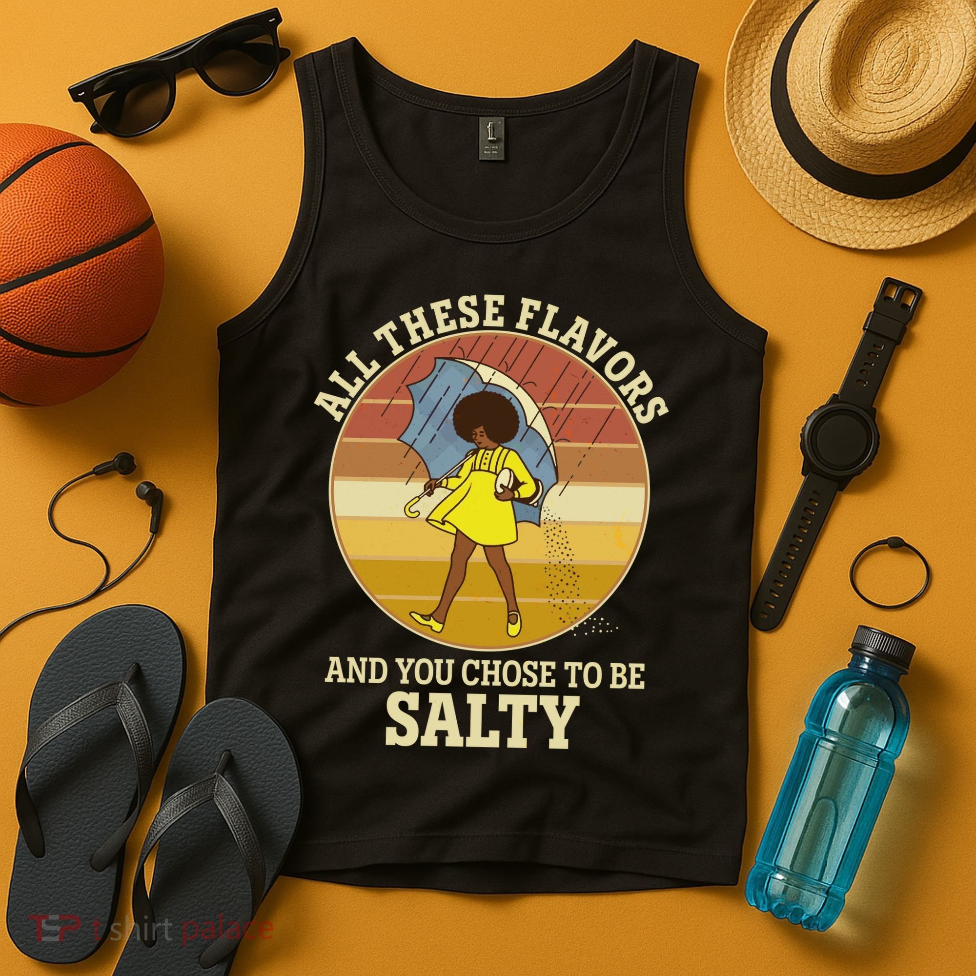 All These Flavors And You Chose To Be Salty Tank Top