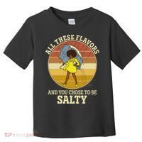 All These Flavors And You Chose To Be Salty Toddler T-Shirt thumb 0