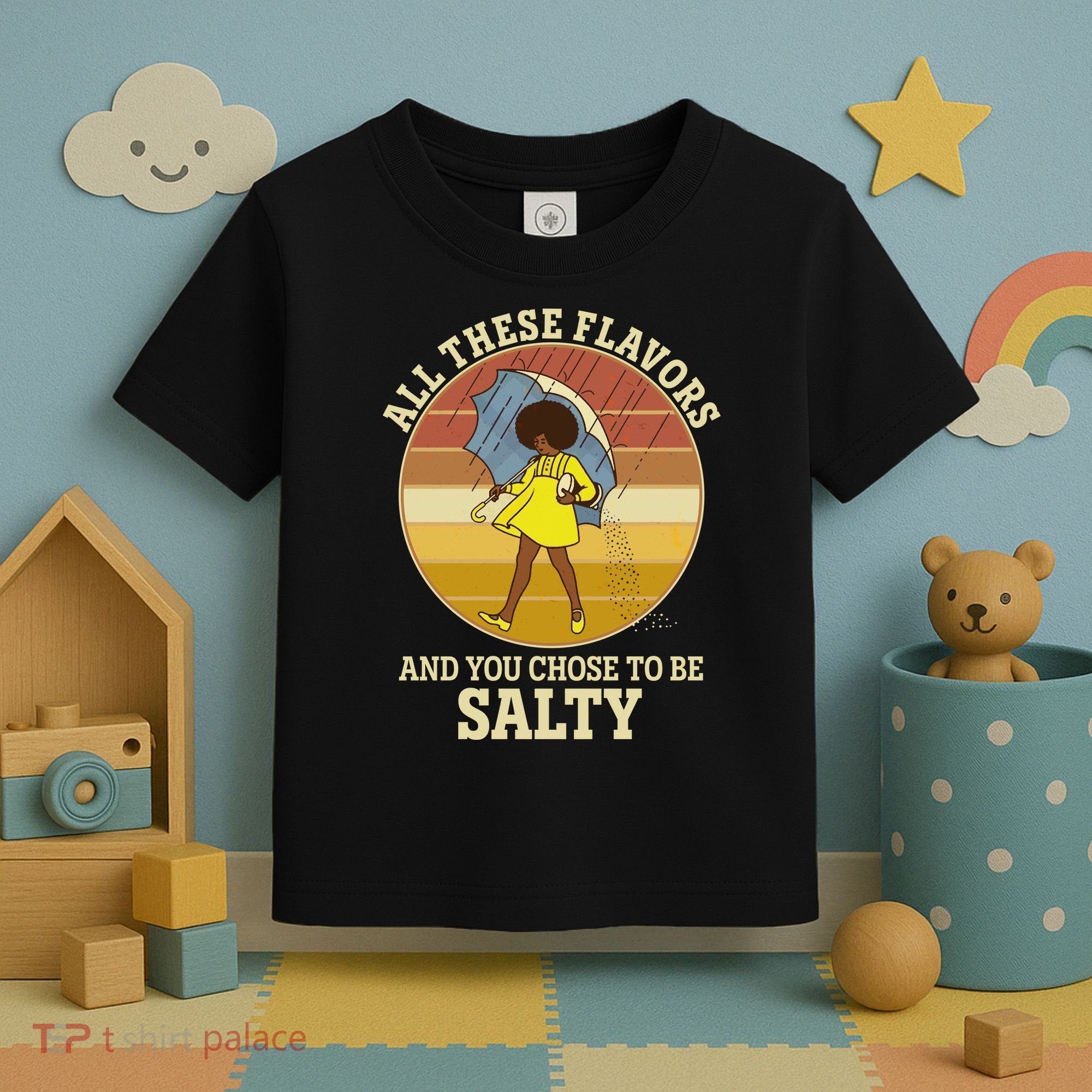 All These Flavors And You Chose To Be Salty Toddler T-Shirt