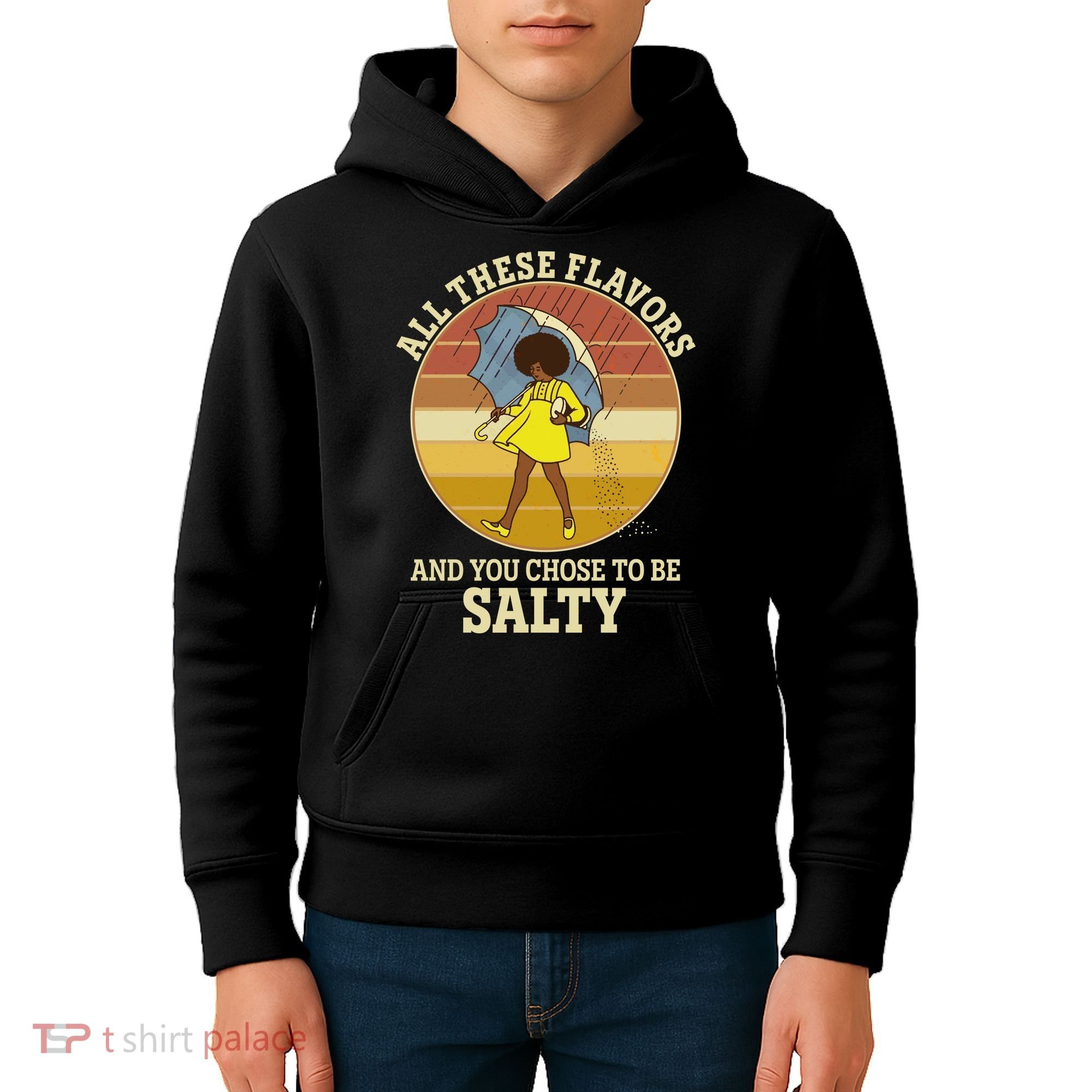 All These Flavors And You Chose To Be Salty Kids Hoodie