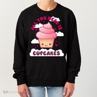 All You Need Is Cupcakes Women's Sweatshirt