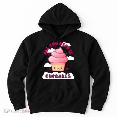 All You Need Is Cupcakes Hoodie
