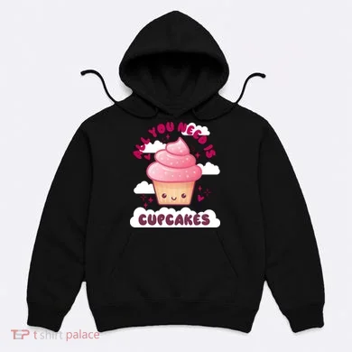 All You Need Is Cupcakes Hoodie