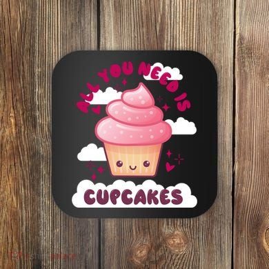 All You Need Is Cupcakes Coaster
