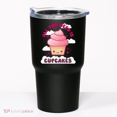 All You Need Is Cupcakes Tumbler