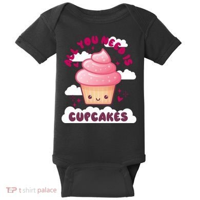 All You Need Is Cupcakes Baby Bodysuit