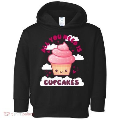 All You Need Is Cupcakes Toddler Hoodie