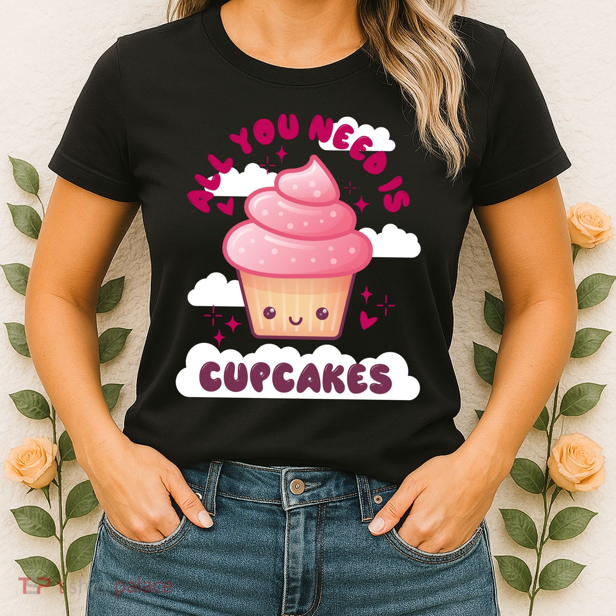 All You Need Is Cupcakes Women's T-Shirt