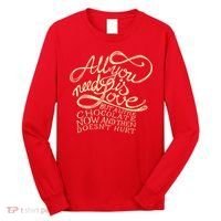 All You Need is Love but a Little Chocolate Doesn't Hurt Valentine's Day Long Sleeve Shirt thumb 0
