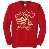 All You Need is Love but a Little Chocolate Doesn't Hurt Valentine's Day Sweatshirt thumb 0