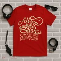 All You Need is Love but a Little Chocolate Doesn't Hurt Valentine's Day T-Shirt thumb 5