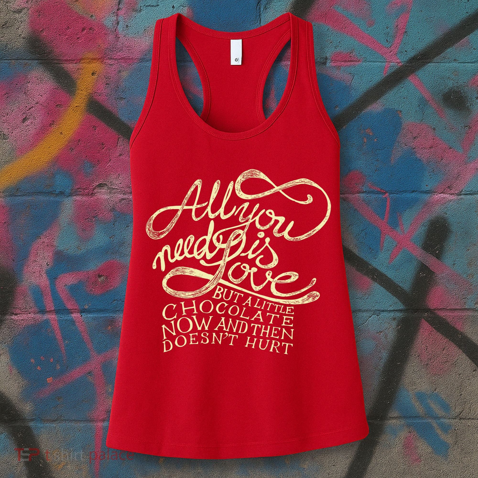 All You Need is Love but a Little Chocolate Doesn't Hurt Valentine's Day Women's Tank Top