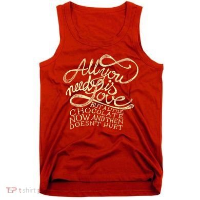 All You Need is Love but a Little Chocolate Doesn't Hurt Valentine's Day Tank Top