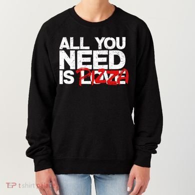 All You Need Is Pizza Women's Sweatshirt