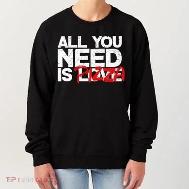 All You Need Is Pizza Women's Sweatshirt