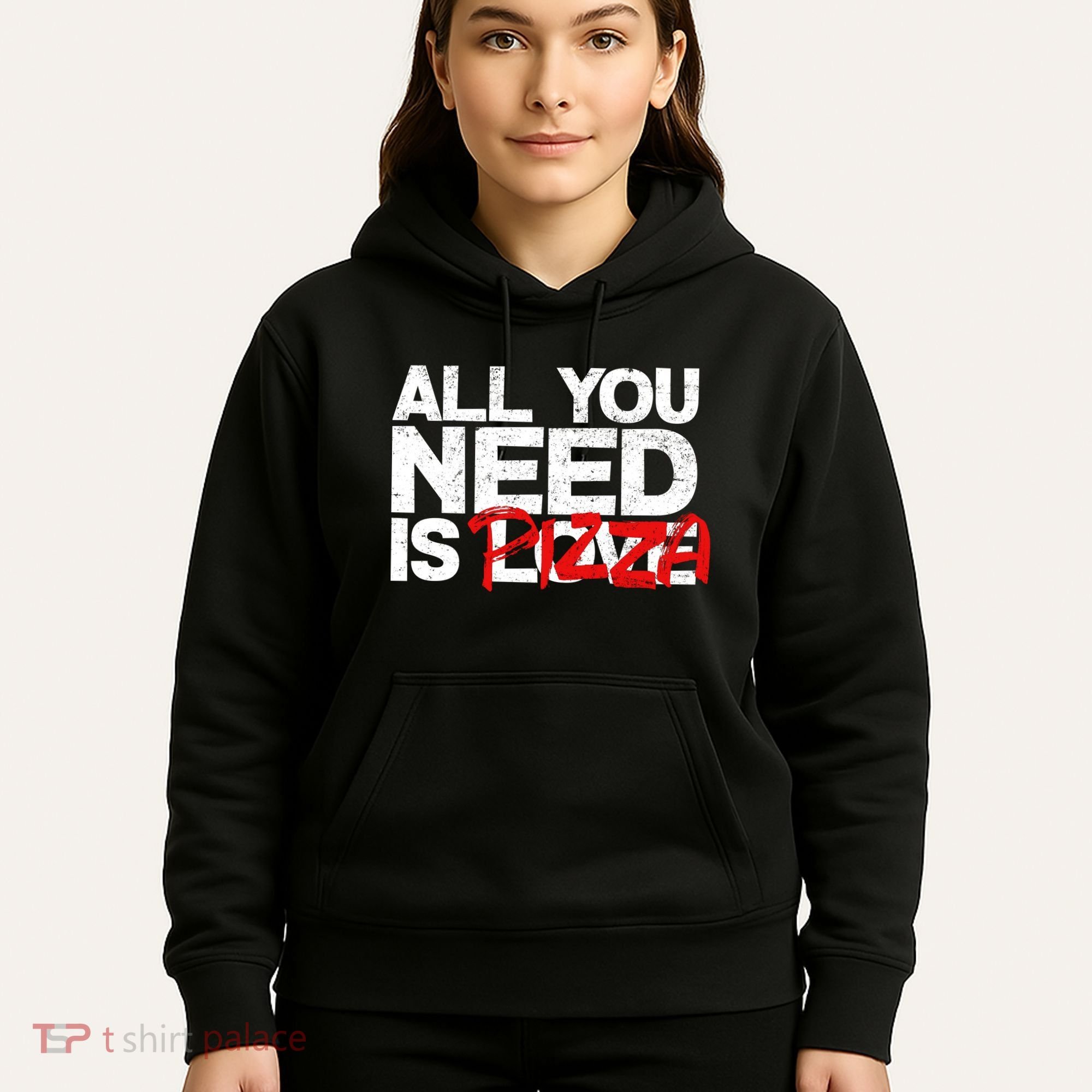 All You Need Is Pizza Hoodie